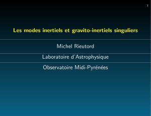 Les modes inertiels et gravito-inertiels singuliers Michel Rieutord