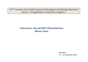 Conclusion : organisation d`une RCP d`oncogénétique Michel Longy