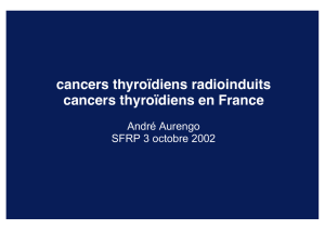 cancers thyroïdiens radioinduits cancers thyroïdiens en France