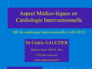 Aspect Médico-légaux en Cardiologie Interventionnelle  Dr Cédric GAULTIER