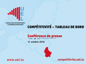 COMPÉTITIVITÉ – TABLEAU DE BORD Conférence de presse competitivite.uel.lu 11 octobre 2016