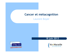 Cancer et métacognition Laurent Boyer 18 juin 2013