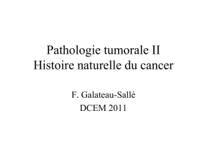 Pathologie tumorale II Histoire naturelle du cancer F. Galateau-Sallé DCEM 2011