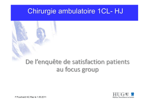 De l’enquête de satisfaction patients  au focus group Chirurgie ambulatoire 1CL- HJ F.Fouchard/ AC.Rae le 1.09.2011