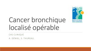 Cancer bronchique localisé opérable CAS CLINIQUE A. DÉNIEL, S. THUREAU.