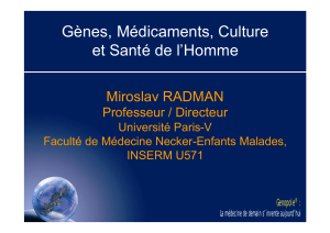 Gènes, Médicaments, Culture et Santé de l’Homme Miroslav RADMAN Professeur / Directeur