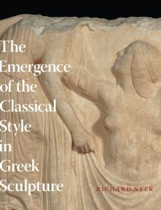 Richard Neer - The Emergence of the Classical Style in Greek Sculpture-University Of Chicago Press (2010)