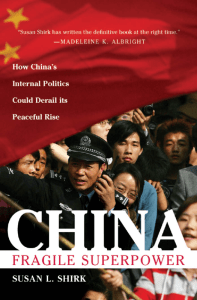 China Fragile Superpower How Chinas Internal Politics Could Derail Its Peaceful Rise by Susan L. Shirk (z-lib.org)