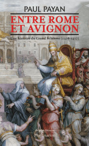 Entre Rome et Avignon Une histoire du Grand Schisme