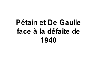 Pétain et De Gaulle face à la défaite de 1940