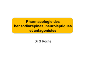 Pharmacologie des benzodiazépines, neuroleptiques et antagonistes