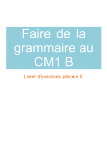 Faire de la grammaire au CM1 B Livret d`exercices période 5