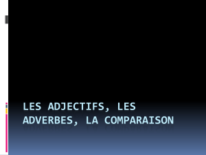 Les adjectifs, les adverbes, la comparaison