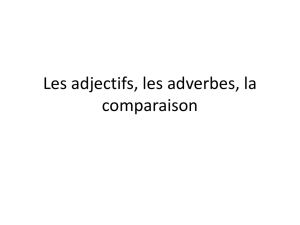 Les adjectifs, les adverbes, la comparaison