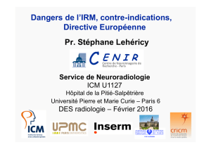 Pr. Stéphane Lehéricy Dangers de l`IRM, contre-indications