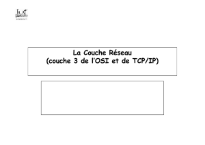 La Couche Réseau (couche 3 de l`OSI et de TCP/IP)