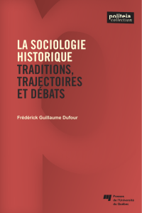 La sociologie historique - Traditions, trajectoires et débats