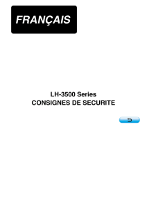 LH-3500 Series CONSIGNES DE SECURITE (FRANCAIS)
