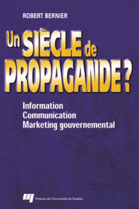 Un siècle de propagande - Presses de l`Université du Québec