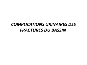 COMPLICATIONS URINAIRES DES FRACTURES DU BASSIN