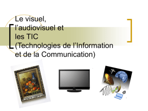Le visuel, l`audiovisuel et les TIC (Technologie de l