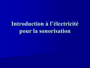 Introduction à l`électricité pour la sonorisation But du cours