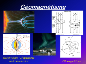 Le champ magnétique terrestre Géophysique : Magnétisme