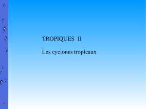 TROPIQUES II Les cyclones tropicaux
