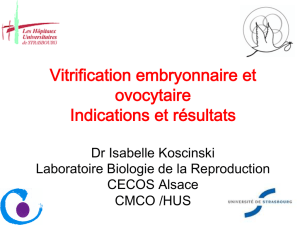 Vitrification embryonnaire et ovocytaire Indications et résultats