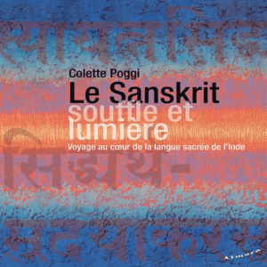 Le sanskrit, souffle et lumière - Voyage au cœur de la langue sacrée