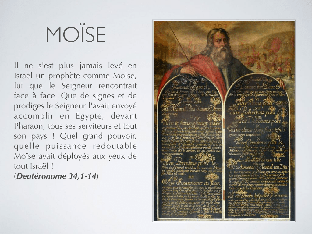 Il ne s`est plus jamais levé en Israël un prophète comme Moïse, lui