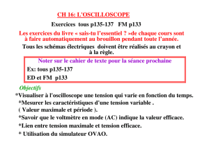 CH 16: L`OSCILLOSCOPE Objectifs *Visualiser à l`oscilloscope une