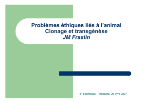 Problèmes éthiques liés à l`animal Clonage et transgénèse JM Fraslin