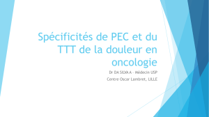 Spécificités de PEC et du TTT de la douleur en oncologie