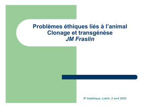 Problèmes éthiques liés à l`animal Clonage et transgénèse JM Fraslin