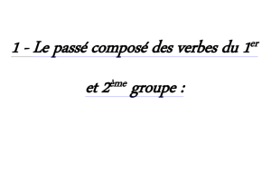 1 - Le passé composé des verbes du 1er et 2ème groupe : *** Le