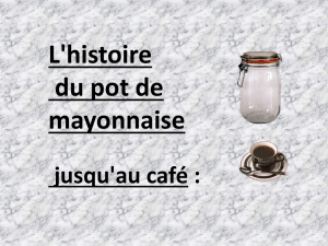 L`histoire du pot de mayonnaise jusqu`au café