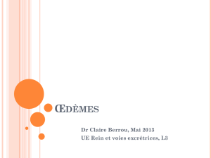Œdèmes Dr Claire Berrou, Mai 2013 UE Rein et voies excrétrices, L3