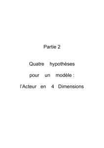 Partie 2 Quatre hypothèses pour un modèle : l`Acteur en 4 Dimensions