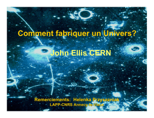 Comment fabriquer un Univers? John Ellis CERN