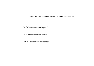 PETIT MODE D`EMPLOI DE LA CONJUGAISON I- Qu`est