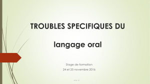 TROUBLES SPECIFIQUES DU langage oral Stage de formation 24 et 25 novembre 2016