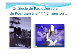 Un Siècle de Radiothérapie de Roentgen à la 4 dimension … ème