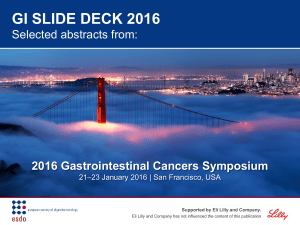 GI SLIDE DECK 2016 2016 Gastrointestinal Cancers Symposium Selected abstracts from: