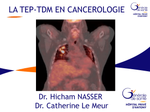 LA TEP-TDM EN CANCEROLOGIE Dr. Hicham NASSER Dr. Catherine Le Meur