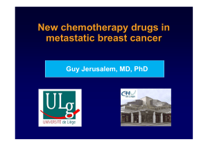 New chemotherapy drugs in metastatic breast cancer Guy Jerusalem, MD, PhD