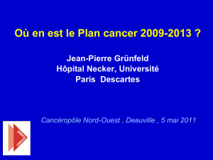 Où en est le Plan cancer 2009-2013 ? Jean-Pierre Grünfeld