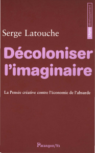 serge latouche decoloniser l imaginaire decroissance capitalisme mondialisme mondialisation ecologie imperialisme developpement economie