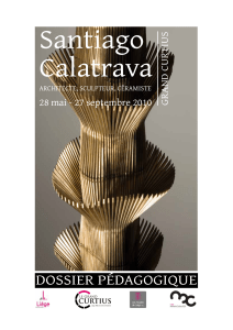 Santiago Calatrava DOSSIER PÉDAGOGIQUE 28 mai - 27 septembre 2010