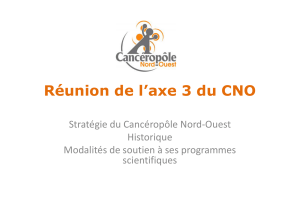 Réunion de l’axe 3 du CNO Stratégie du Cancéropôle Nord‐Ouest Historique Modalités de soutien à ses programmes 